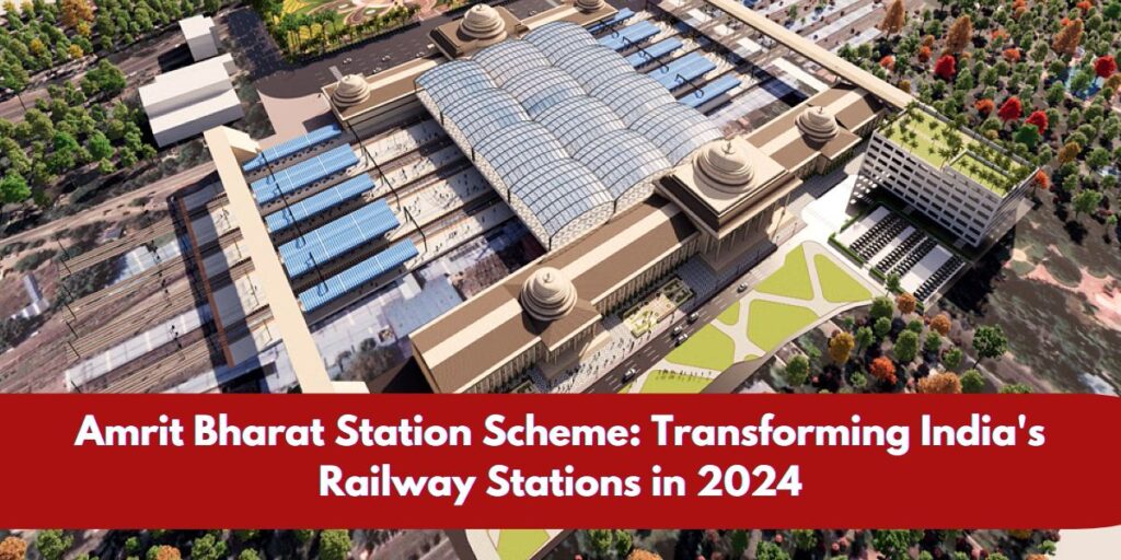 Amrit Bharat Station Scheme: Transforming India's Railway Stations in 2024